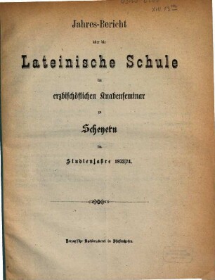Jahres-Bericht der vollständigen Lateinschule im Erzbischöflichen Knabenseminare zu Scheyern : im Studienjahre .... 1873/74