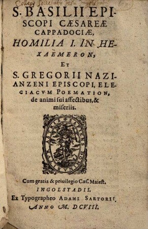 S. Basilii Homilia prima in Hexaemeron et Gregorii Nazianzeni elegiacum poemation, de animi sui affectibus et miseriis