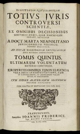 5: Digestorum Novissimorum Totius Iuris Controversi Scientiae, Ex Omnibus Decisionibus Universi Orbis, Quae Hucusque Extant ... Tomus .... 5