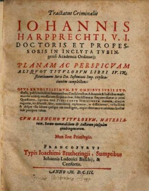 Tractatus criminalis ... planam ac perspicuam aliquot titulorum libri IV. institutionum iuris Iustiniani imp. explicationem complectens
