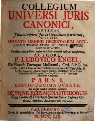 Collegium Universi Juris Canonici : Antehac Juxta triplex Juris Objectum partitum, Nunc Vero Servato Ordine Decretalium Accuratus Translatum, Et Indice Copioso Locupletatum, Omnibus tam in Foro, quàm in Scholis apprimè utile ac necessarium, 1