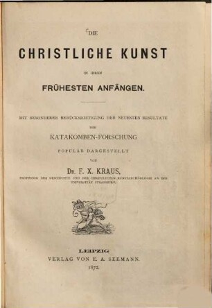 Die christliche Kunst in ihren frühesten Anfängen : mit besonderer Berücksichtigung der neuesten Resultate der Katakomben-Forschung
