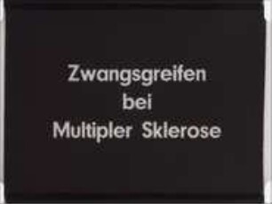 Zwangsgreifen bei Multipler Sklerose