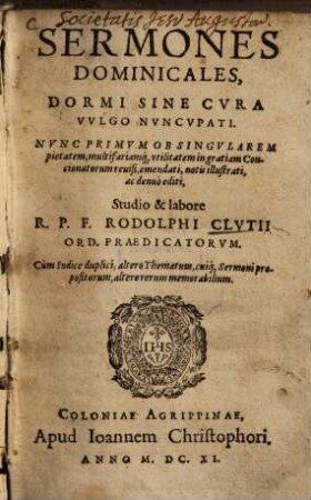 Sermones dominicales : dormi sine cura vvlgo nvncnpati ; cum indice duplici, altero thematum, cuiq[ue] sermoni propositorum, altero rerum memorabilium