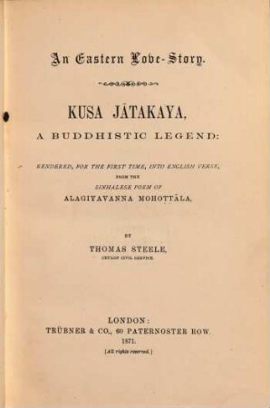 An Eastern Love-Story : Kusa Jatakaya, a Buddististio Legend: Rendered, for the first time into english verse from the Singhalese Poem of Alagiyavanna Mohottala. By Thomas Steele