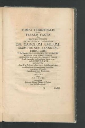 Pompa Triumphalis Proh! Feralis Facta Qua Serenissimum Principem ac Dominum Dn. Carolum Aemilium ... cum d. 4. Februar Anno 1675 ...