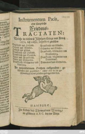 Instrumentum Pacis, oder sämptliche Friedens-Tractaten: Welche in diesem 8 Jährigen Kriege von Anno 1672. biß 1680. respective zwischen Engelland und Holland. Holland und Münster. Holland und Cöllen ... An unterschiedenen Oerthern auffgerichtet/ geschlossen und gezeichnet/ alhier aber in ein geschmeidig Corpus zusam[m]en getragen worden