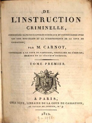De l'instruction criminelle : considérée dans ses rapports généraux et particuliers avec les lois nouvelles et la jurisprudence de la cour de cassation, 1. 1812. - XIV, 719, 20 S.