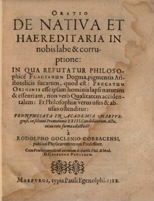 Oratio de nativa et haereditaria in nobis labe & corruptione : in qua refutatur philosophicé Flacianum Dogma, pigmentis Aristotelicis fucatum, quod est: Peccatum Originis esse ipsam hominis lapsi naturam & essentiam ... ostenditur