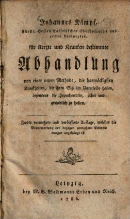 Johannes Kämpff, Fürstl. Hessen-Casselischen Oberhofraths und ersten Leibarztes, für Aerzte und Kranken bestimmte Abhandlung von einer neuen Methode, die hartnäckigsten Krankheiten, die ihren Sitz im Unterleibe haben, besonders die Hypochondrie, sicher und gründlich zu heilen