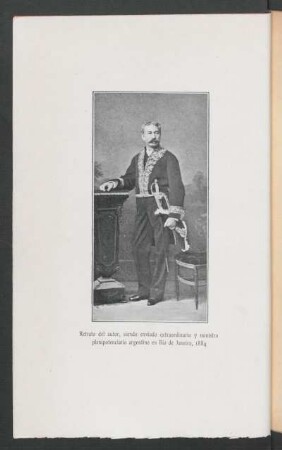 Retrato del autor : siendo enviado extraordinario y ministro plenipotenciario argentino en Río de Haneiro, 1884