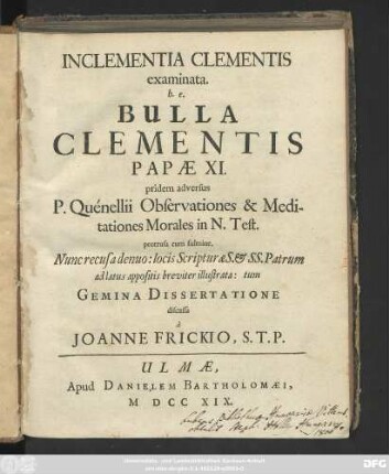 Inclementia Clementis examinata, h.e. Bulla Clementis Papæ XI. pridem adversus P. Quénellii Observationes et Meditationes Morales in N. Test. protrusa cum fulmine