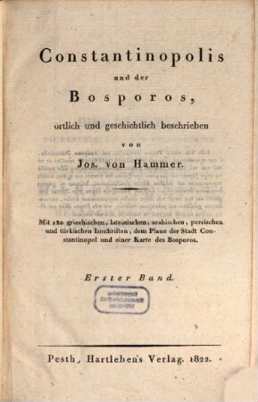 Constantinopolis und der Bosporos : örtlich und geschichtlich beschrieben ; mit 120 griechischen, lateinischen, arabischen, persischen und türkischen Inschriften, dem Plane der Stadt Constantinopel und einer Karte des Bosporos. 1