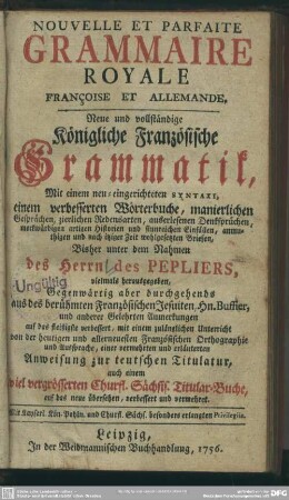 Nouvelle Et Parfaite Grammaire Royale Françoise Et Allemande : ... Mit einem neu-eingerichteten Syntaxi, einem verbesserten Wörterbuche ...