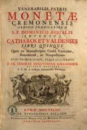 Venerabilis Patris Monetæ Cremonensis Ordinis Prædicatorum S. P. Dominico Æqualis Adversus Catharos Et Valdenses Libri Quinque