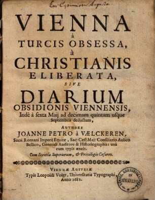 Vienna a Turcis obsessa, a Christianis eliberata, sive diarium obsidionis Viennensis : [6. Mai - 15. Sept.]