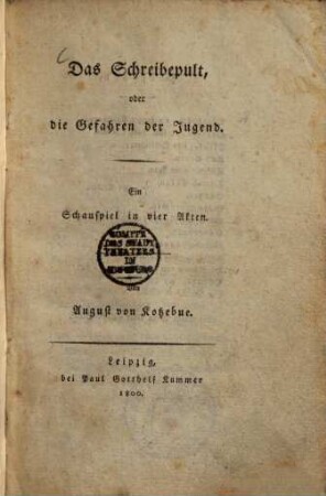 Das Schreibepult oder die Gefahren der Jugend : Ein Schauspiel in vier Akten