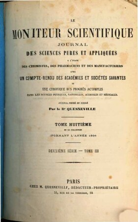 Le moniteur scientifique de Quesneville : journal des sciences pures et appliquées spécialement consacré aux chimistes et aux manufacturiers. 8. 1866 = Sér. 2, T. 3
