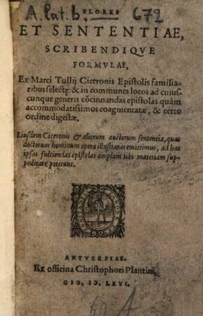 Flores et Sententiae scribendique Formulae ex M. T. Ciceronis Epistol. Famil.