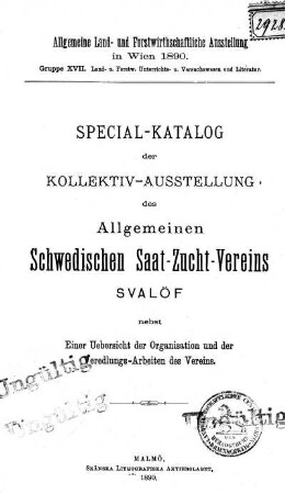 Special-Katalog der Kollektiv-Ausstellung des Allgemeinen Schwedischen Saat-Zucht-Vereins Svalöf nebst einer Uebersicht der Organisation und der Veredlungs-Arbeiten des Vereins