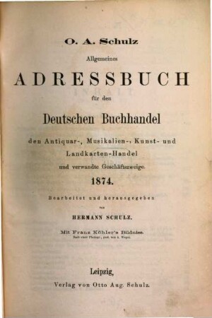 Allgemeines Adreßbuch für den deutschen Buchhandel, den Antiquar-, Colportage-, Kunst- Landkarten- und Musikalien-Handel sowie verwandte Geschäftszweige. 36. 1874