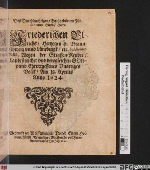 Des Durchleuchtigen/ Hochgebornen Fürsten unnd Herrn/ Herrn Friederichen Ulrichs/ Hertzogen zu Braunschweig und Lüneburgk/ etc. Publicirtes Edict, Wegen der Strassen-Reuber/ Landtstreicher und derogleichen Gott: unnd Ehrvergessenes Unartiges Volck : Am 18. Aprilis Anno 1624.