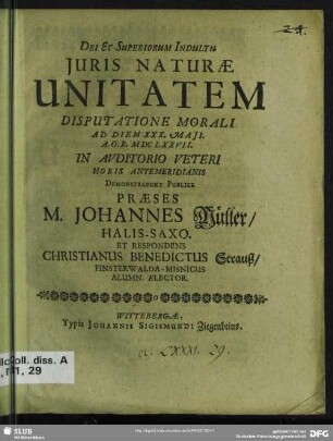 Iuris Naturae Unitatem Disputatione Morali : Ad Diem XXX. Maii. A. O. R. MDCLXXVII.