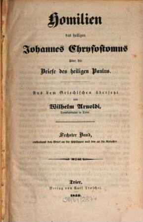 Homilien des heiligen Johannes Chrysostomus über die Briefe des heiligen Paulus. 6, Enthaltend den Brief an die Philipper und den an die Kolosser