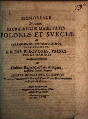 Memoriale Nomine Sacrae Regiae Maiestatis Poloniae Et Sveciae Ad Serenissimos, Eminentissimos, Illustrissimos, S.R. Imp. Electores, Principes Et Ordines