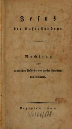 Natürliche Geschichte des großen Propheten von Nazareth, [4]. Jesus der Auferstandene : Nachtrag zur natürlichen Geschichte des großen Propheten von Nazareth