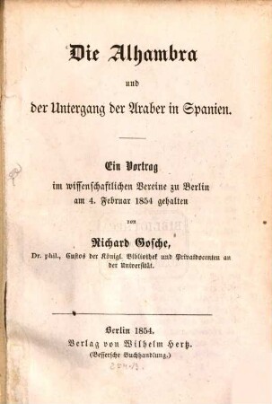 Die Alhambra und der Untergang der Araber in Spanien : ein Vortrag im wissenschaftlichen Vereine zu Berlin ; am 4. Februar 1854 gehalten