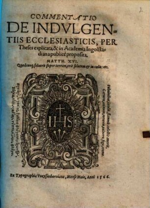 Commentatio de indulgentiis ecclesiasticis : per theses explicata, & in Academia Ingolstadiana proposita