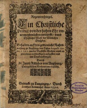 Regentenspiegel : Ein christliche Predig ... gehalten auff den gewonlichen Rahtswahltag zu Augspurg den 1. August 1595 ...