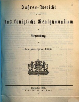 Jahresbericht über das Königliche Realgymnasium zu Regensburg : für das Schuljahr .... 1868/69 (1869)