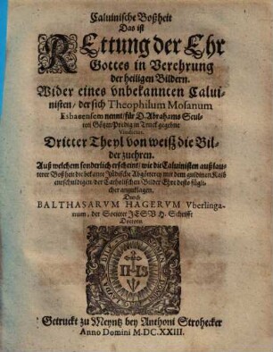 Calvinische Gottsdieberey oder Rettung der Ehr Gottes in Verehrung der heyligen Bildern ..., 3