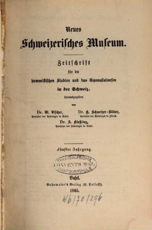 Neues schweizerisches Museum : Zeitschrift für d. humanistischen Studien u. d. Gymnasialwesen in d.Schweiz. 5. 1865