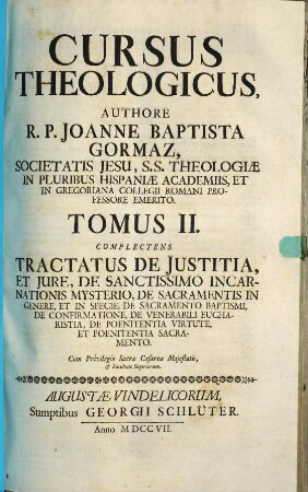 Cursus theologicus, 2. Complectens tractatus de iustitia et iure, de sanctissimo incarnationis mysterio ...