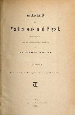 Zeitschrift für Mathematik und Physik : Organ für angewandte Mathematik. 42. 1897