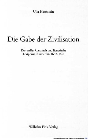 Die Gabe der Zivilisation : kultureller Austausch und literarische Textpraxis in Amerika, 1682 - 1861