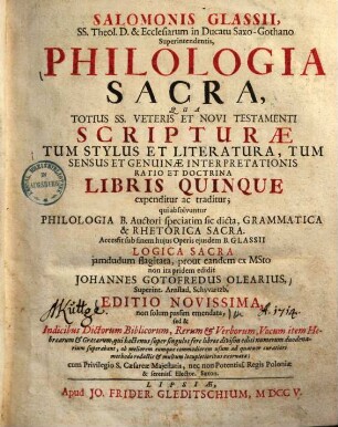 Philologia sacra, qua totius SS. : veteris et Novi Testamenti scripturae tum stylus et literatura, tum sensus et genuinae interpretationis ratio et doctrina libris quinque expenditur ac traditur ...