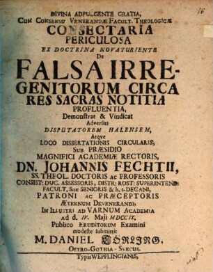 Consectaria periculosa ex doctrina novaturiente de falsa irregenitorum circa res sacras notitia profluentia demonstrat ...