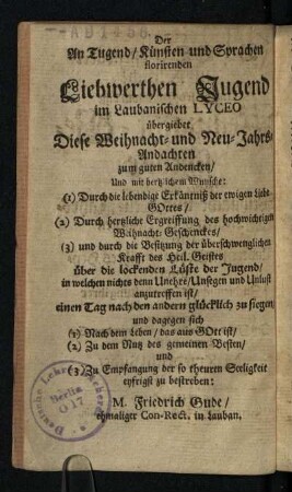 Der An Tugend / Künsten und Sprachen florirenden Liebtverthen Jugend im Laubanischen LYCEO übergiebet Diese Weihnchts- und Neu-Jahrs-Andachten zum guten Andencken/ ...