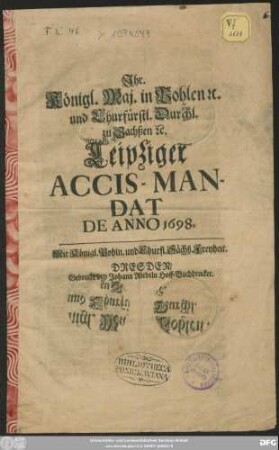 Ihr. Königl. Maj. in Pohlen [et]c. und Churfürstl. Durchl. zu Sachsen [et]c. Leipziger Accis-Mandat de Anno 1698
