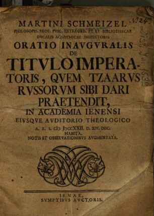 Martini Schmeizel ... Oratio Inavgvralis De Titvlo Imperatoris, Qvem Tzaarvs Rvssorvm Sibi Dari Praetendit : ... Notis Et Observationibvs Avgmentata