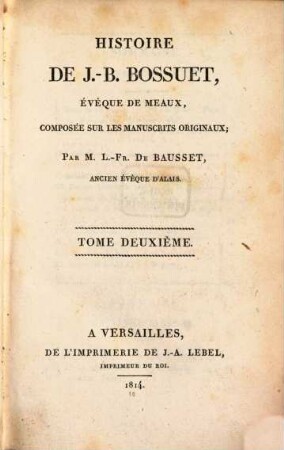 Histoire de J.-B. Bossuet, évéque de Meaux : composée sur les manuscrits originaux, 2