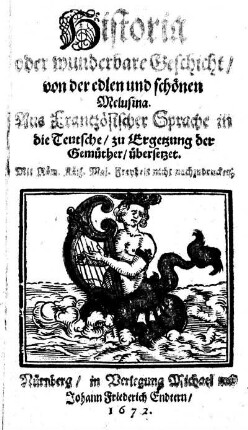 Historia oder wunderbare Geschicht/ von der edlen und schönen Melusina : Aus Frantzösischer Sprache in die Teutsche/ zu Ergetzung der Gemüther/ übersetzet