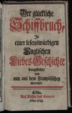 Der glückliche Schiffbruch : In einer lesenswürdigen Englischen Liebes-Geschichte dargestellet, und nun aus dem Frantzösischen übersetzet