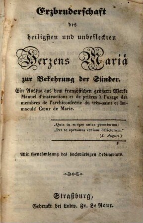 Erzbruderschaft des heiligsten und unbefleckten Herzens Mariä zur Bekehrung der Sünder : ein Auszug aus dem französischen größern Werke: Manuel d'instructions et de prières à l'usage de l'archiconfrérie du très-saint et immaculé Coeur de Marie