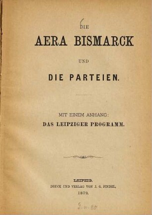 Die Aera Bismarck und die Parteien : Mit e. Anh.:Das Leipziger Programm