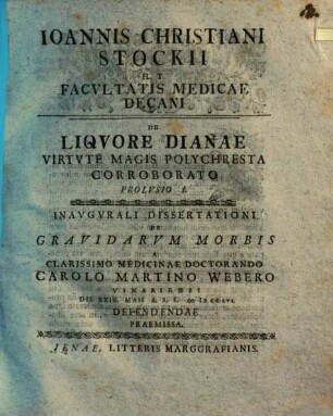 Ioannis Christiani Stockii H.T. Facvltatis Medicae Decani De Liquore Dianae Virtvte Magis Polychresta Corroborato, Prolusio 1